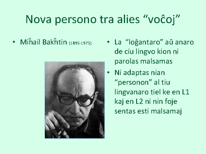 Nova persono tra alies “voĉoj” • Miĥail Bakĥtin (1895 -1975) • La “loĝantaro” aŭ