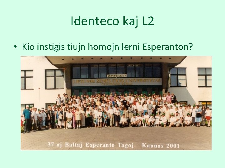 Identeco kaj L 2 • Kio instigis tiujn homojn lerni Esperanton? 