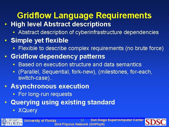 Gridflow Language Requirements • High level Abstract descriptions • Abstract description of cyberinfrastructure dependencies