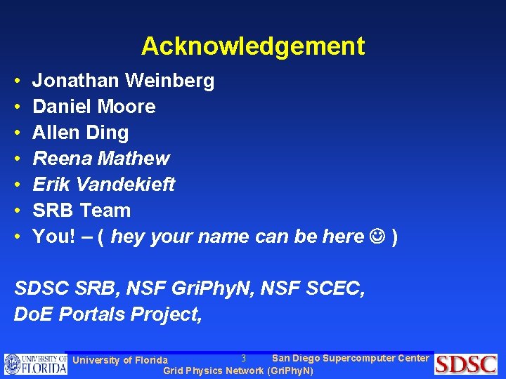 Acknowledgement • • Jonathan Weinberg Daniel Moore Allen Ding Reena Mathew Erik Vandekieft SRB
