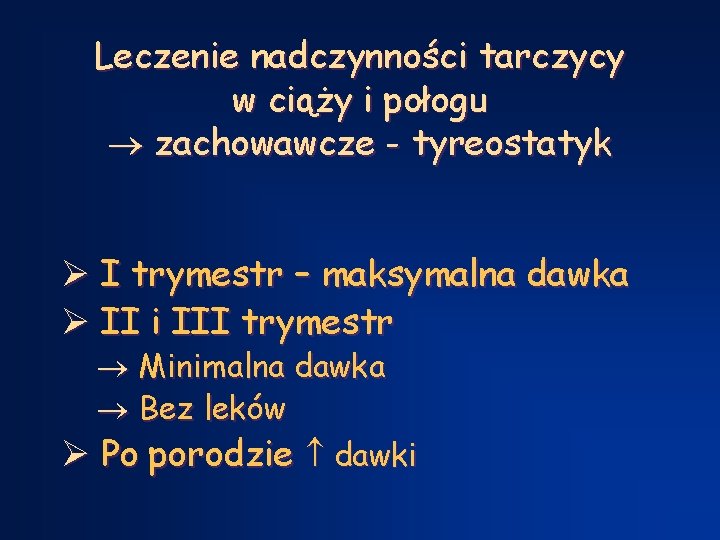 Leczenie nadczynności tarczycy w ciąży i połogu zachowawcze - tyreostatyk Ø I trymestr –