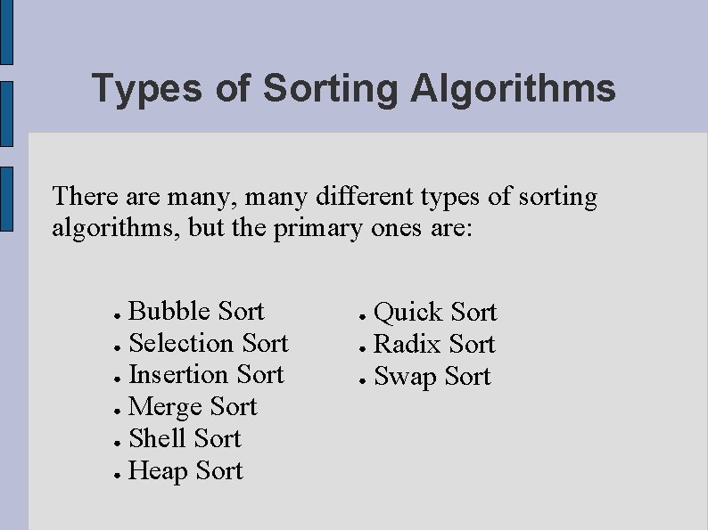 Types of Sorting Algorithms There are many, many different types of sorting algorithms, but Types of Sorting Algorithms There are many, many different types of sorting algorithms, but