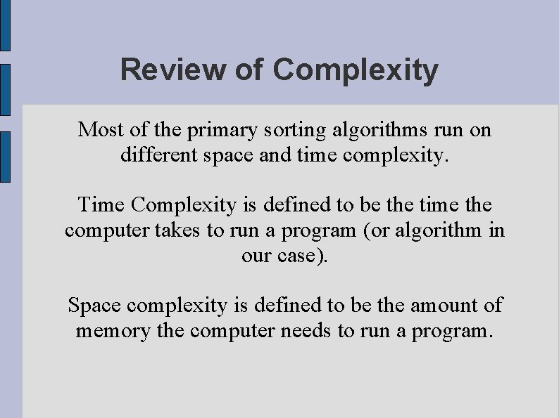 Review of Complexity Most of the primary sorting algorithms run on different space and Review of Complexity Most of the primary sorting algorithms run on different space and