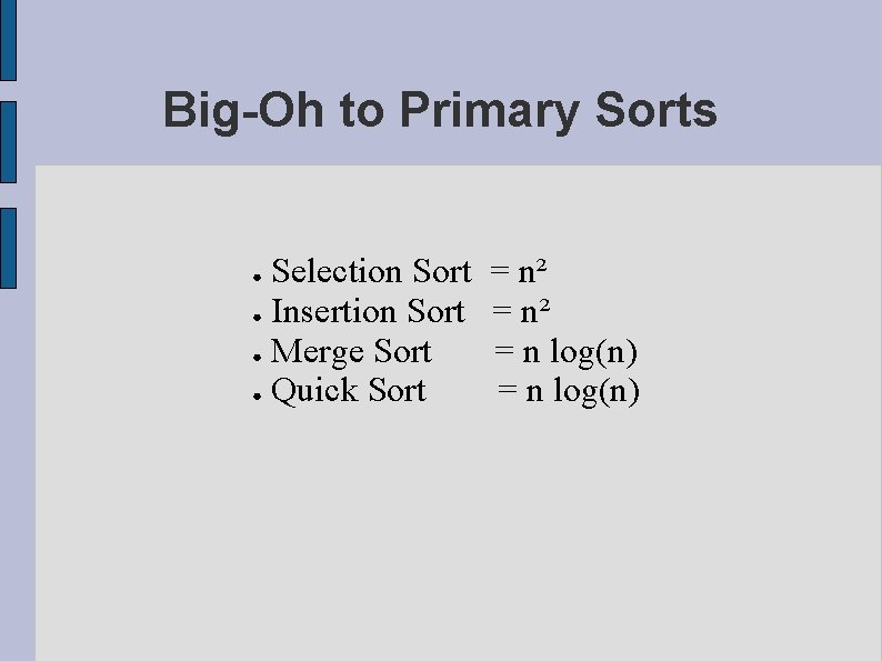 Big-Oh to Primary Sorts Selection Sort ● Insertion Sort ● Merge Sort ● Quick Big-Oh to Primary Sorts Selection Sort ● Insertion Sort ● Merge Sort ● Quick