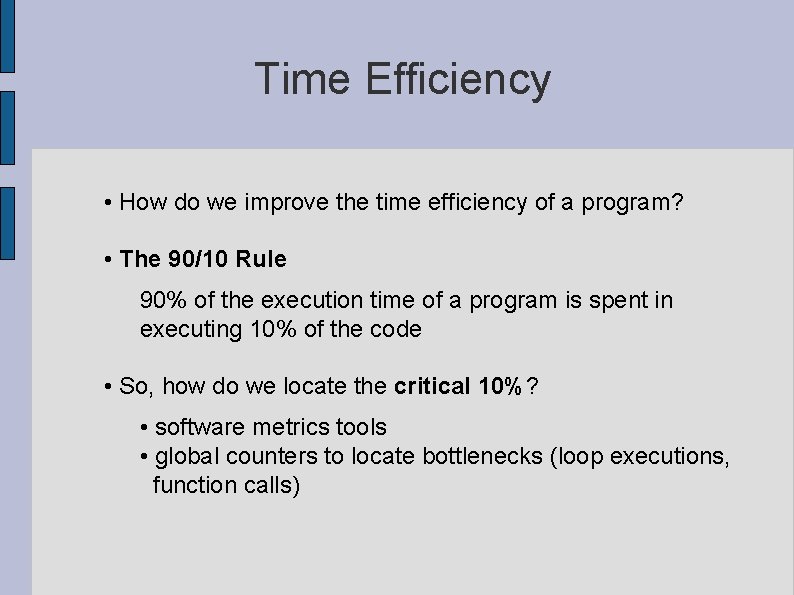 Time Efficiency • How do we improve the time efficiency of a program? • Time Efficiency • How do we improve the time efficiency of a program? •