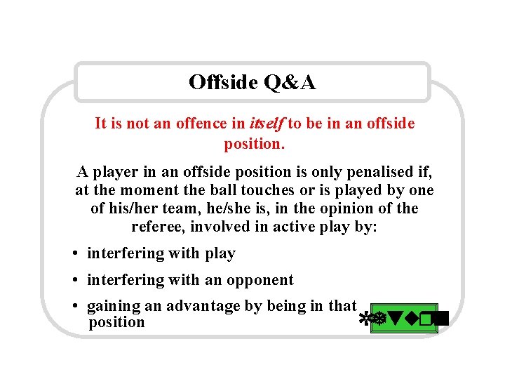 Offside Q&A It is not an offence in itself to be in an offside