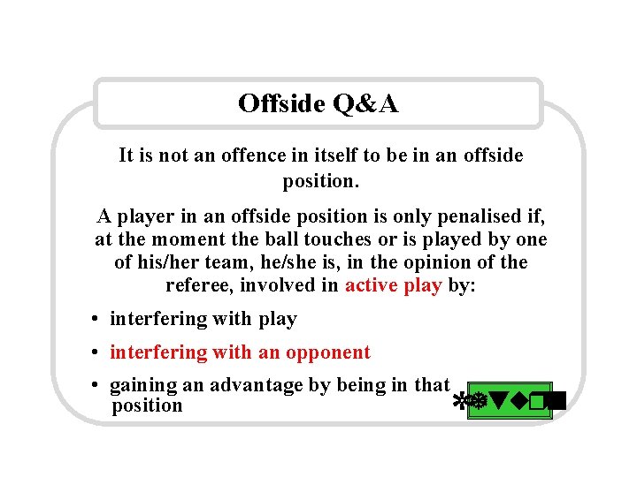 Offside Q&A It is not an offence in itself to be in an offside