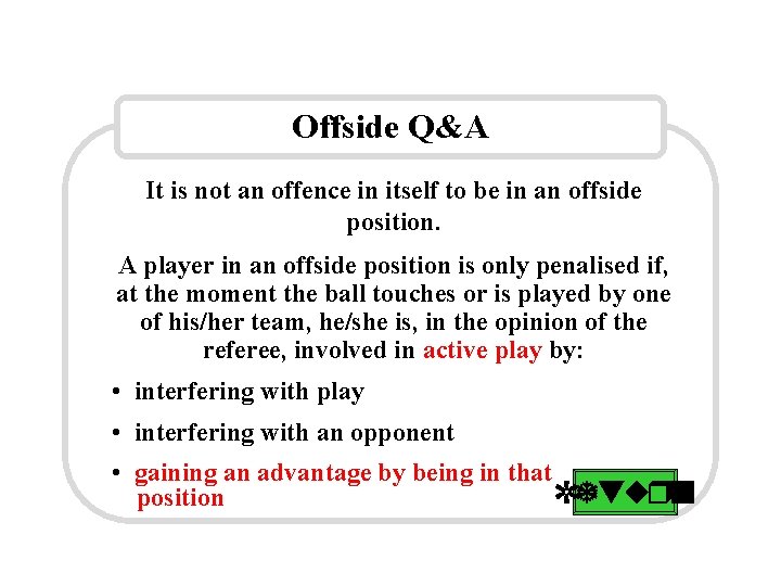 Offside Q&A It is not an offence in itself to be in an offside