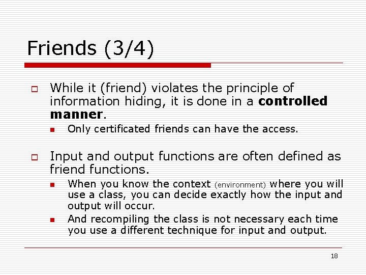 Friends (3/4) o While it (friend) violates the principle of information hiding, it is