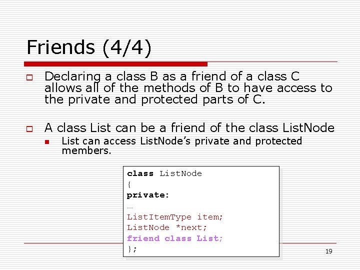 Friends (4/4) o o Declaring a class B as a friend of a class