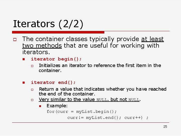 Iterators (2/2) o The container classes typically provide at least two methods that are