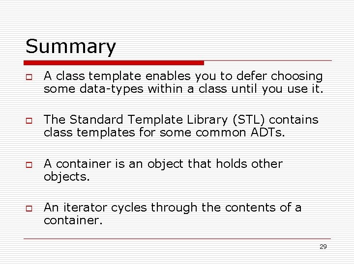 Summary o o A class template enables you to defer choosing some data-types within