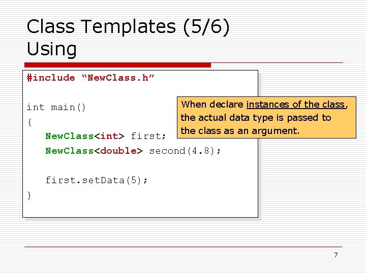 Class Templates (5/6) Using #include “New. Class. h” When declare instances of the class,