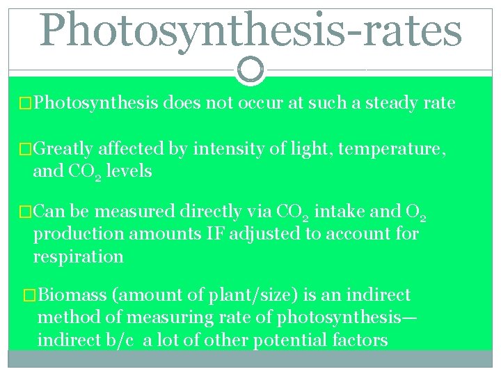 Photosynthesis-rates �Photosynthesis does not occur at such a steady rate �Greatly affected by intensity