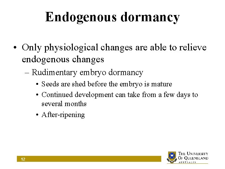 Endogenous dormancy • Only physiological changes are able to relieve endogenous changes – Rudimentary