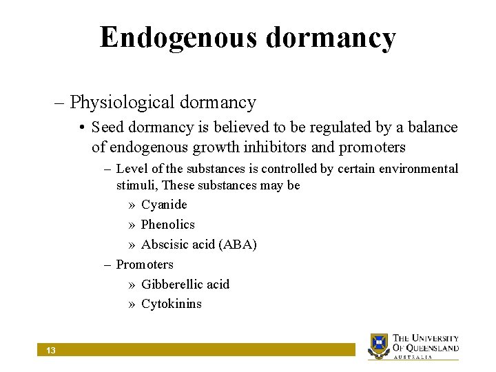 Endogenous dormancy – Physiological dormancy • Seed dormancy is believed to be regulated by