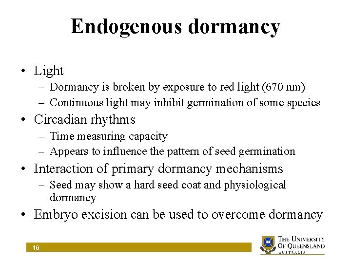Endogenous dormancy • Light – Dormancy is broken by exposure to red light (670