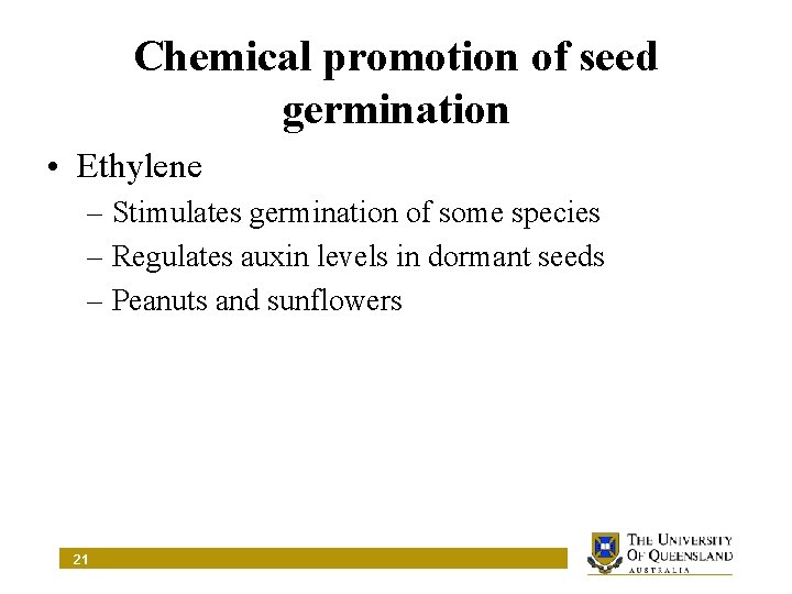 Chemical promotion of seed germination • Ethylene – Stimulates germination of some species –