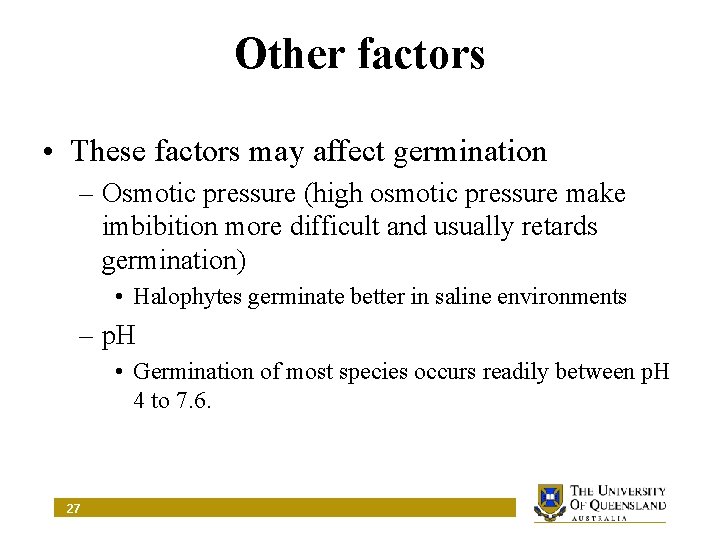 Other factors • These factors may affect germination – Osmotic pressure (high osmotic pressure