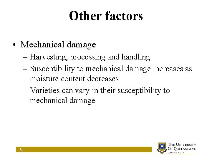 Other factors • Mechanical damage – Harvesting, processing and handling – Susceptibility to mechanical