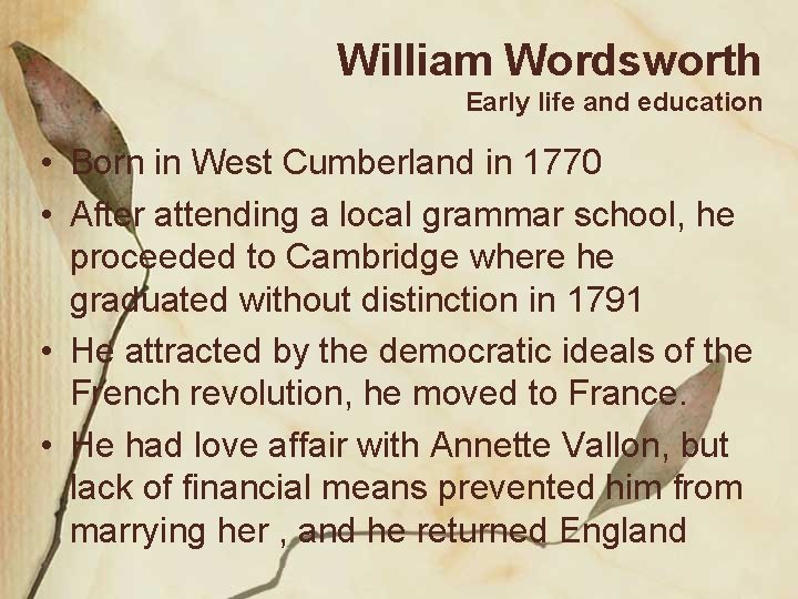 William Wordsworth Early life and education • Born in West Cumberland in 1770 •