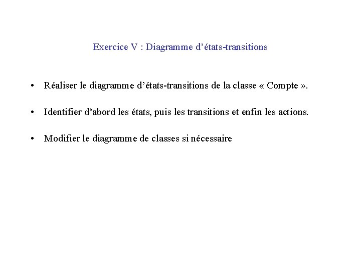 Exercice V : Diagramme d’états-transitions • Réaliser le diagramme d’états-transitions de la classe «