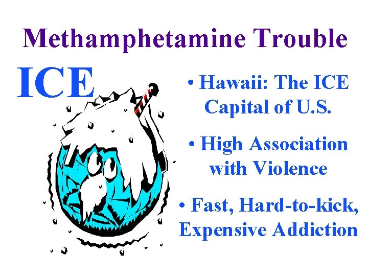 Methamphetamine Trouble ICE • Hawaii: The ICE Capital of U. S. • High Association