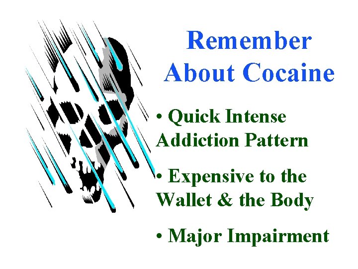 Remember About Cocaine • Quick Intense Addiction Pattern • Expensive to the Wallet &