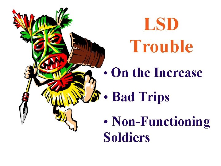 LSD Trouble • On the Increase • Bad Trips • Non-Functioning Soldiers 