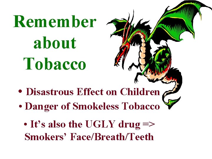 Remember about Tobacco • Disastrous Effect on Children • Danger of Smokeless Tobacco •