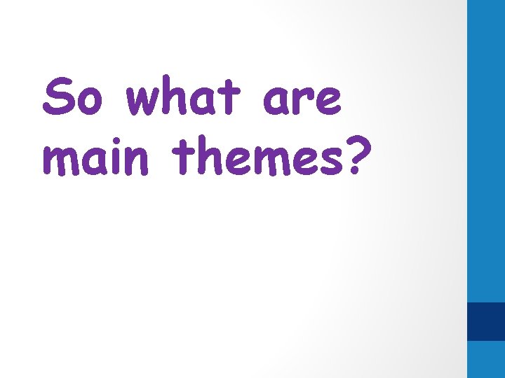 So what are main themes? 