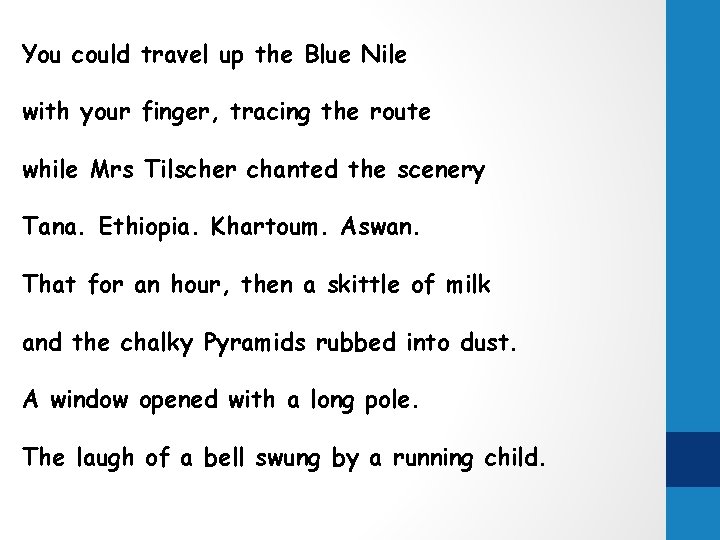 You could travel up the Blue Nile with your finger, tracing the route while