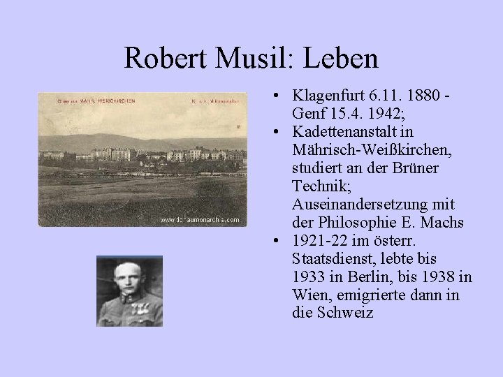 Robert Musil: Leben • Klagenfurt 6. 11. 1880 Genf 15. 4. 1942; • Kadettenanstalt