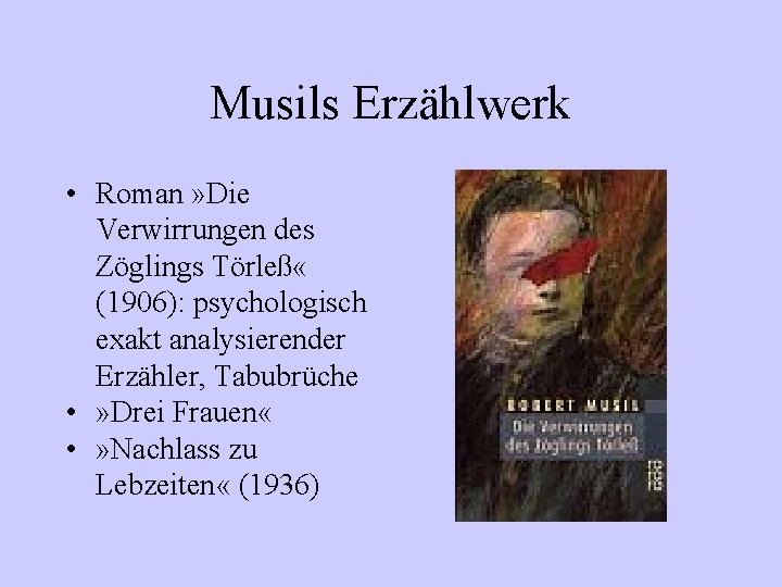 Musils Erzählwerk • Roman » Die Verwirrungen des Zöglings Törleß « (1906): psychologisch exakt