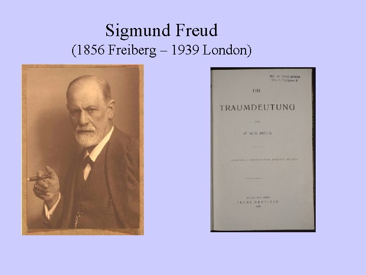 Sigmund Freud (1856 Freiberg – 1939 London) 