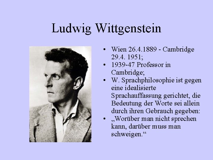 Ludwig Wittgenstein • Wien 26. 4. 1889 - Cambridge 29. 4. 1951; • 1939