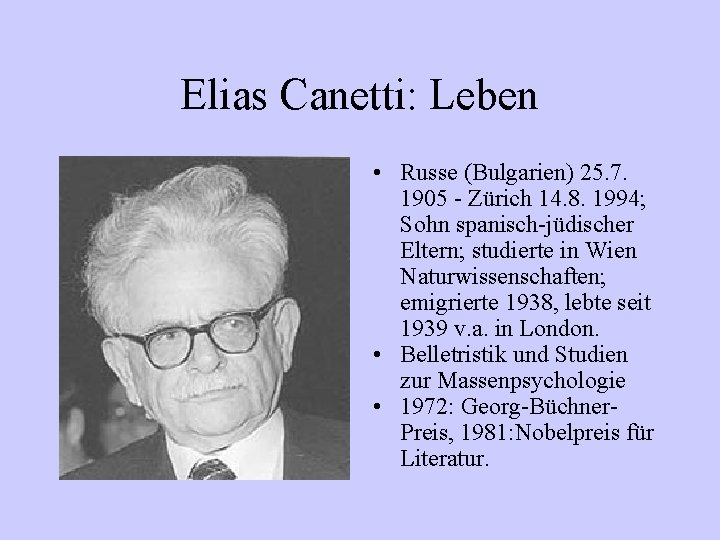 Elias Canetti: Leben • Russe (Bulgarien) 25. 7. 1905 - Zürich 14. 8. 1994;