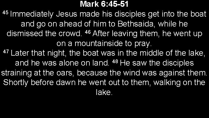Mark 6: 45 -51 45 Immediately Jesus made his disciples get into the boat
