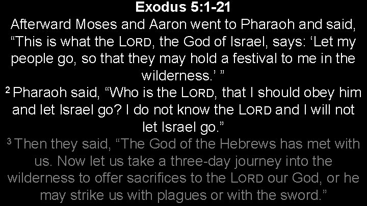Exodus 5: 1 -21 Afterward Moses and Aaron went to Pharaoh and said, “This