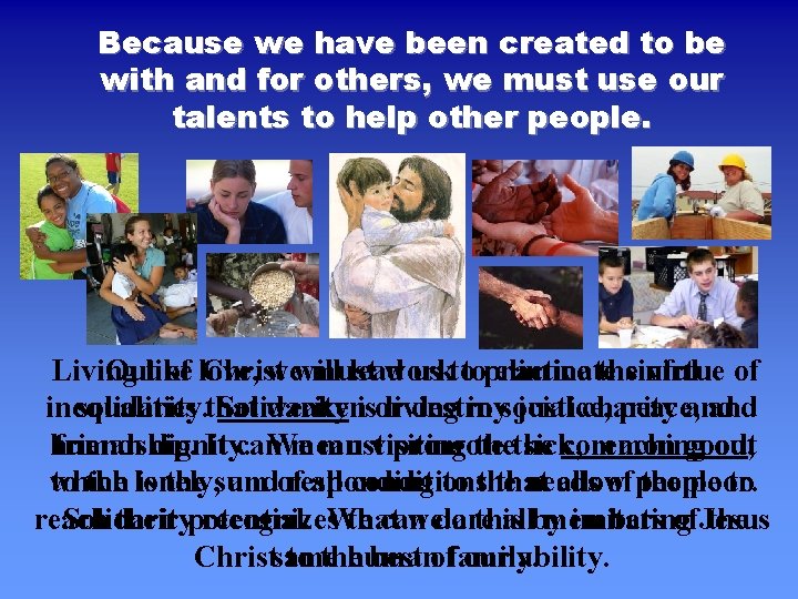 Because we have been created to be with and for others, we must use