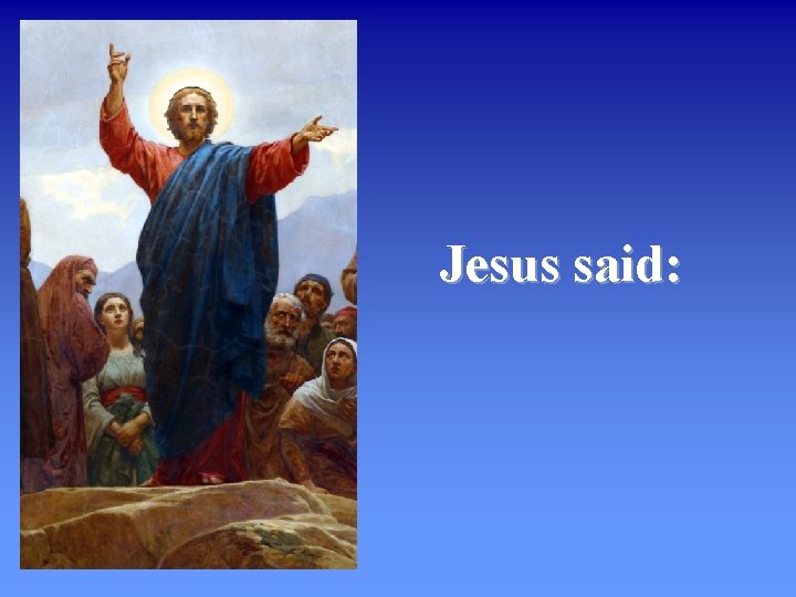 Jesus said: 