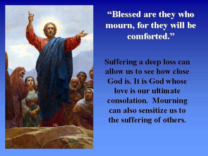 “Blessed are they who mourn, for they will be comforted. ” Suffering a deep
