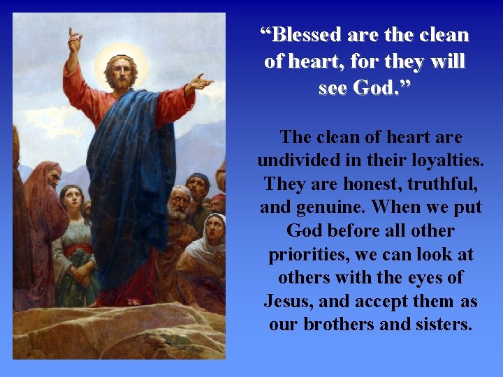 “Blessed are the clean of heart, for they will see God. ” The clean