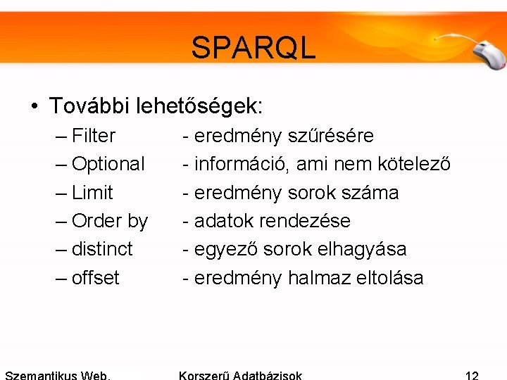 SPARQL • További lehetőségek: – Filter – Optional – Limit – Order by –