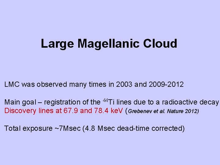 Large Magellanic Cloud LMC was observed many times in 2003 and 2009 -2012 Main