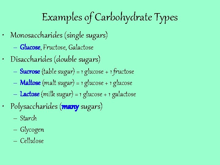 Examples of Carbohydrate Types • Monosaccharides (single sugars) – Glucose, Fructose, Galactose • Disaccharides