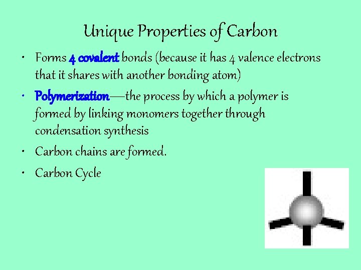 Unique Properties of Carbon • Forms 4 covalent bonds (because it has 4 valence