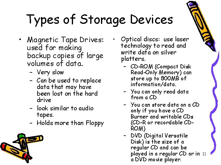 Types of Storage Devices • Magnetic Tape Drives: used for making backup copies of