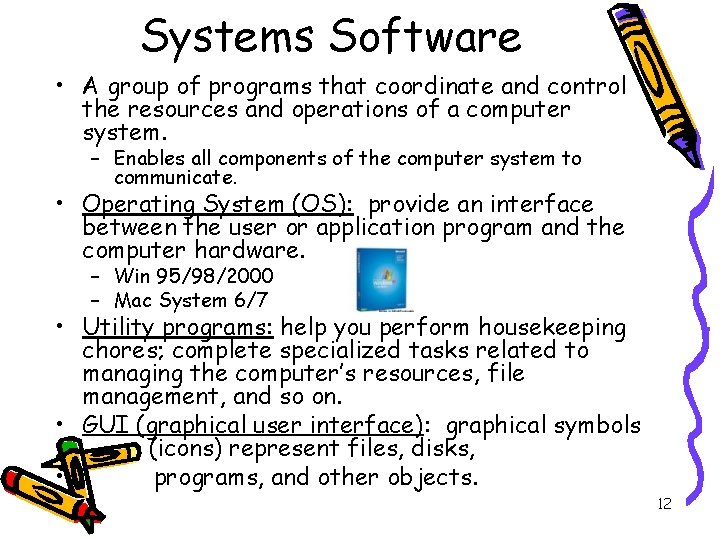 Systems Software • A group of programs that coordinate and control the resources and