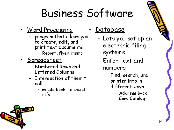 Business Software • Word Processing – program that allows you to create, edit, and